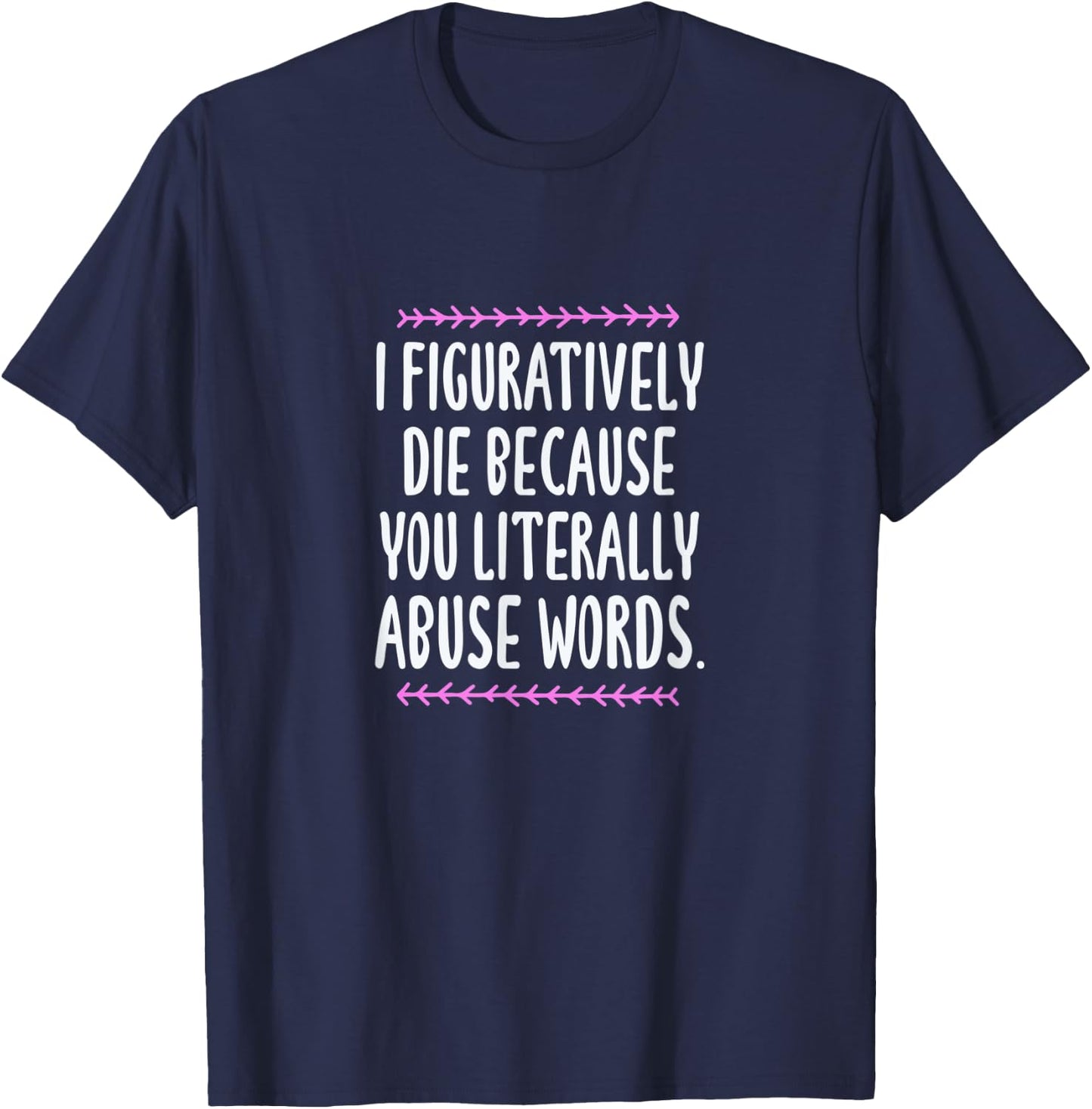 Grammar I Figuratively Die Because You Literally Abuse Words T-Shirt - T-Shirt | Navy