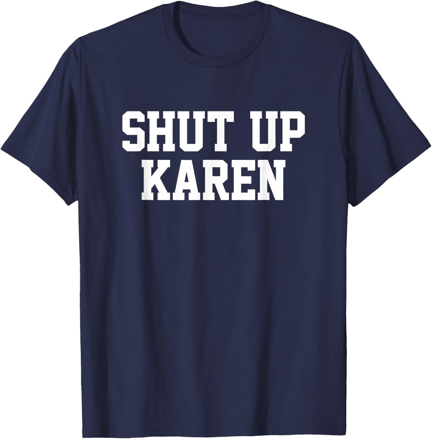 Shut Up Karen T-Shirt - T-Shirt | Navy