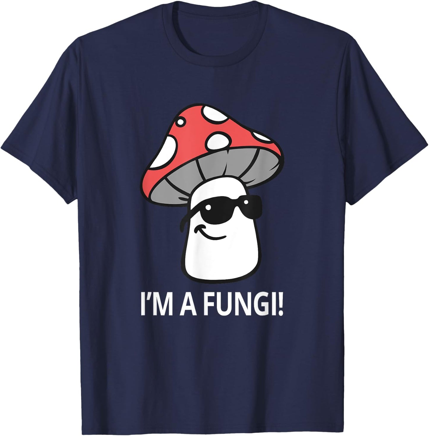 I'm A Fungi Humorous Sarcasm Funny Guy Pun Mushroom Picker T-Shirt - T-Shirt | Navy