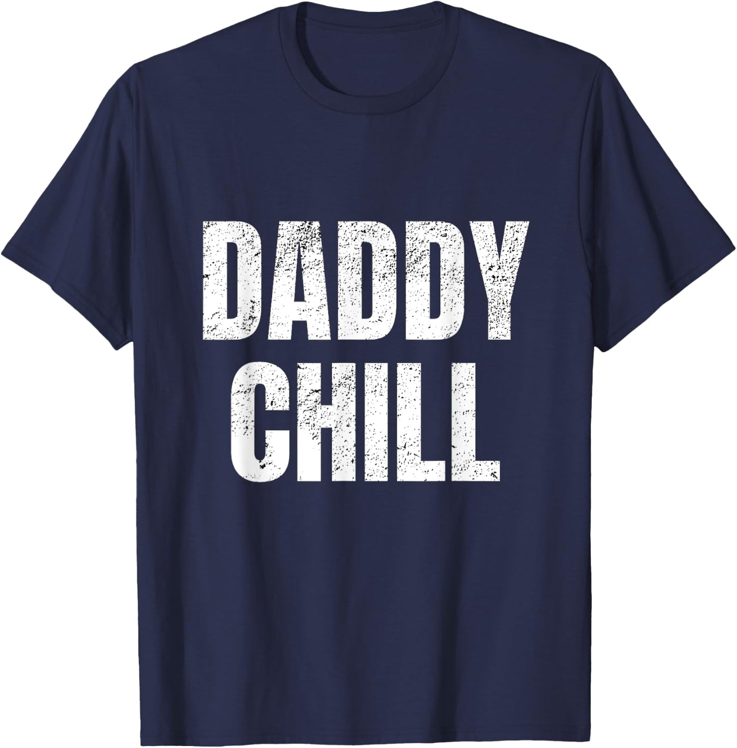 Daddy Chill Funny Viral Tik Trending Meme Distressed T-Shirt - T-Shirt | Navy