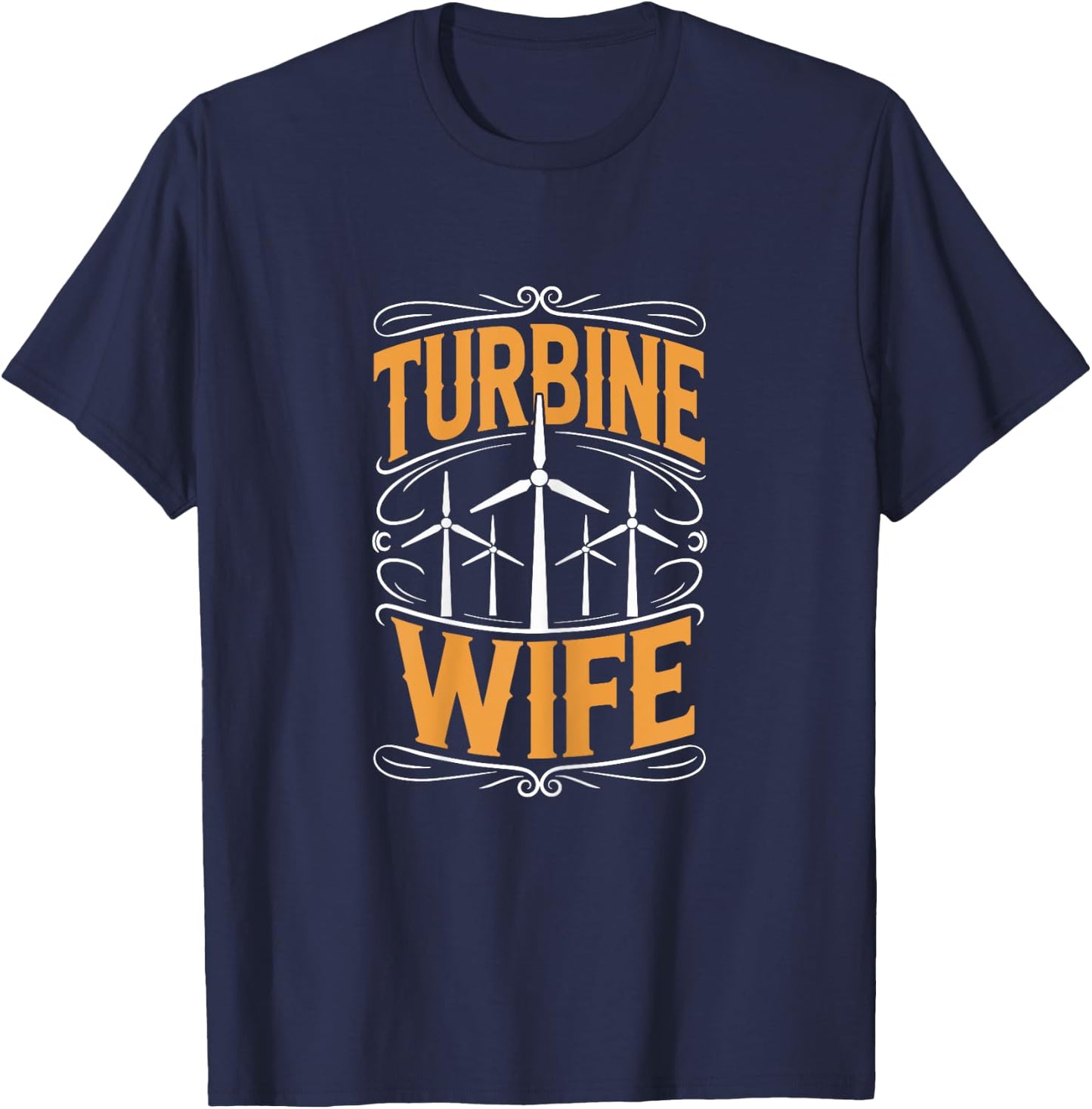 Wind Operator and Windmill Energy Technician, Turbine Wife T-Shirt - T-Shirt | Navy