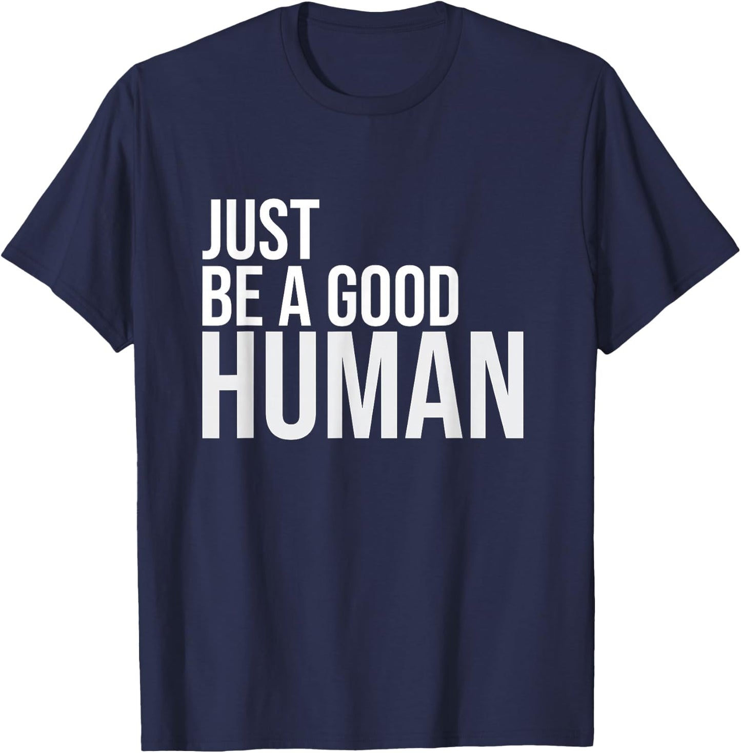 Just Be A Good Human Be A Nice Human Inspiring Humble Kind T-Shirt - T-Shirt | Navy