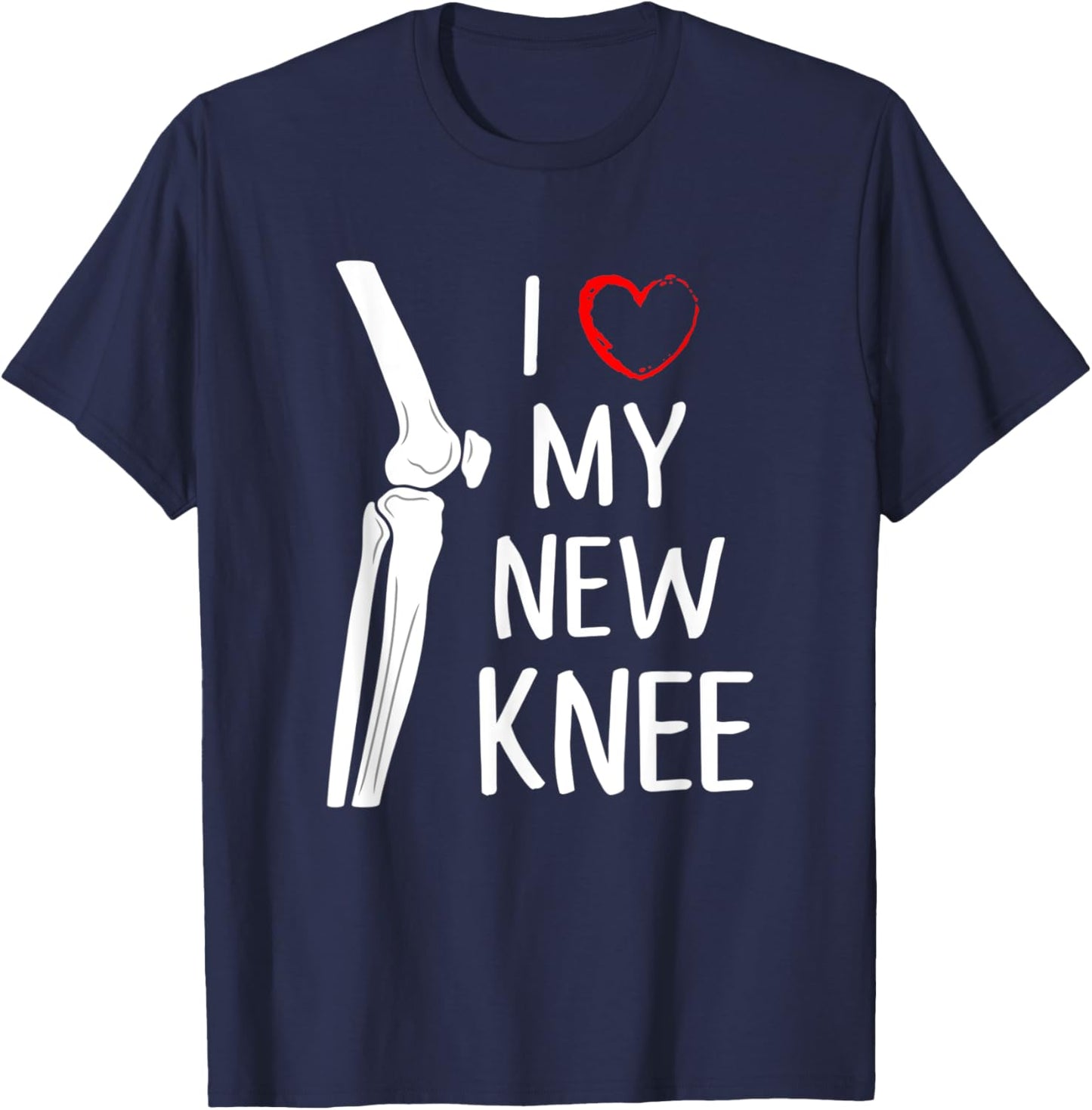 I Love My New Knee Replacement Funny Surgery Recovery Gift T-Shirt - T-Shirt | Navy