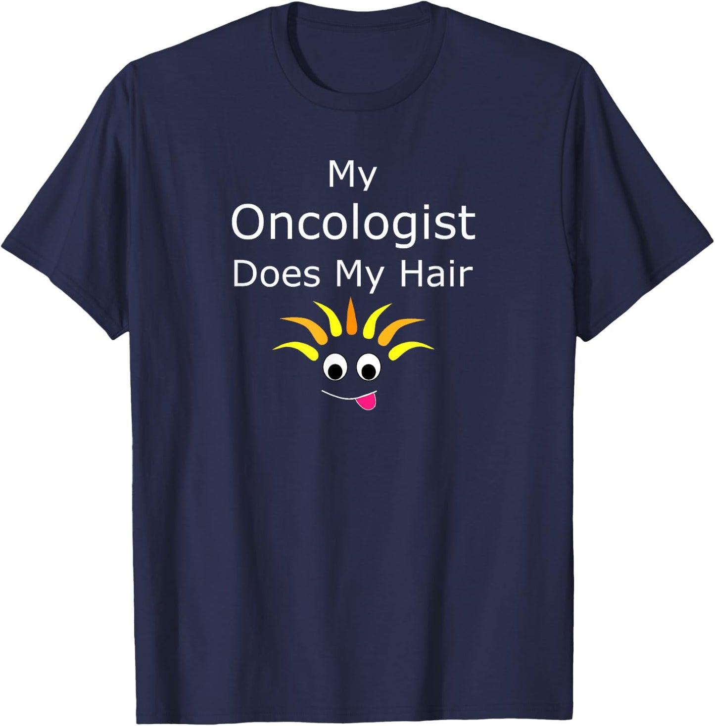 Funny Cancer Survivor Prize My Oncologist Does My Hair T-Shirt - T-Shirt | Navy