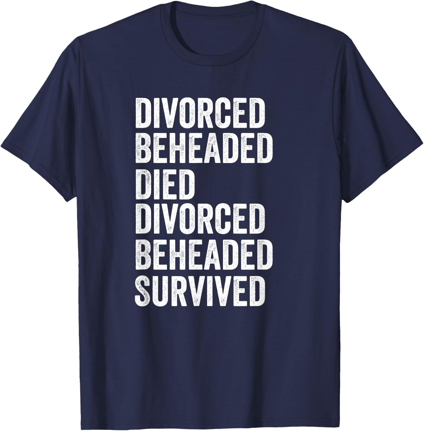 The fate of the six queens of Henry VIII Gift T-Shirt - T-Shirt | Navy