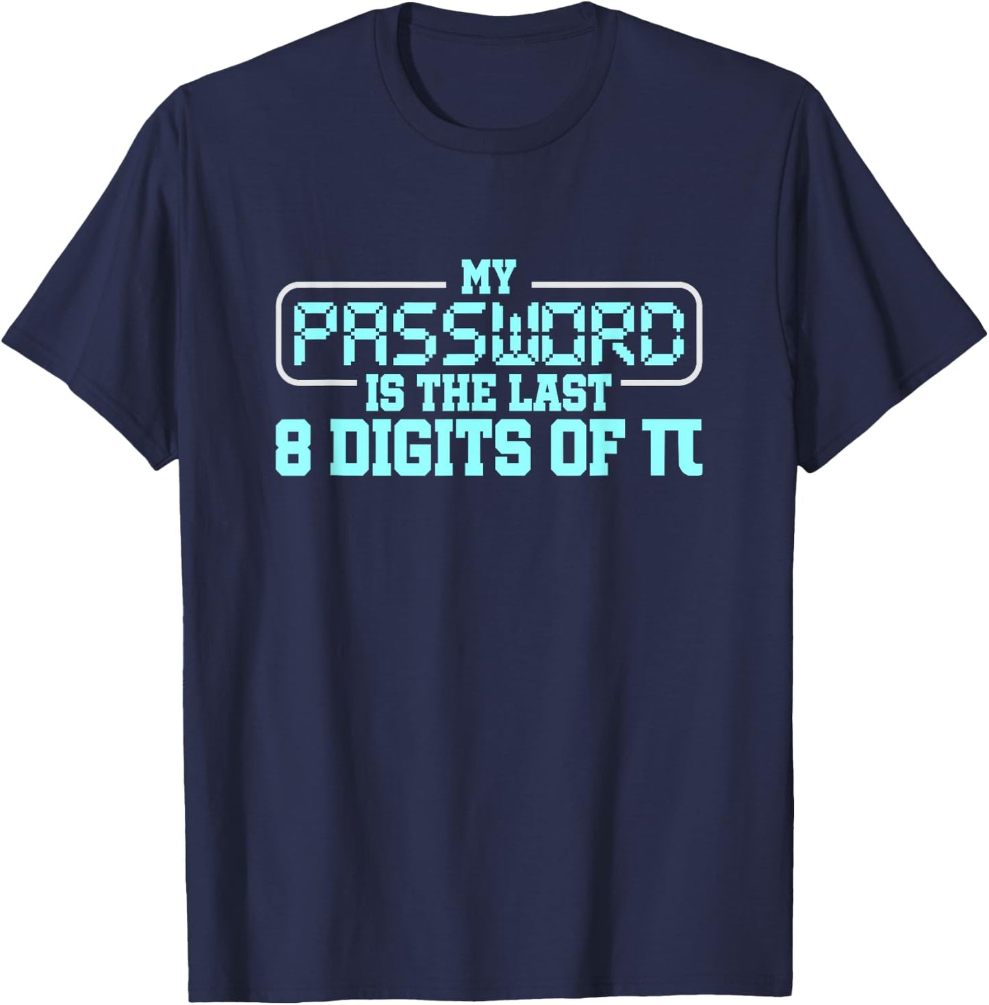 My Password is the last 8 digits of Pi T-Shirt - T-Shirt | Navy