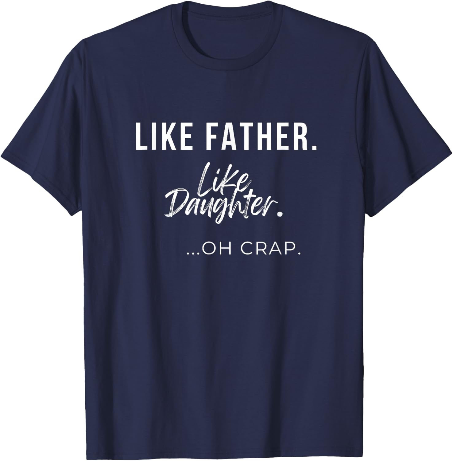 Like father, like daughter... oh crap T-Shirt - T-Shirt | Navy