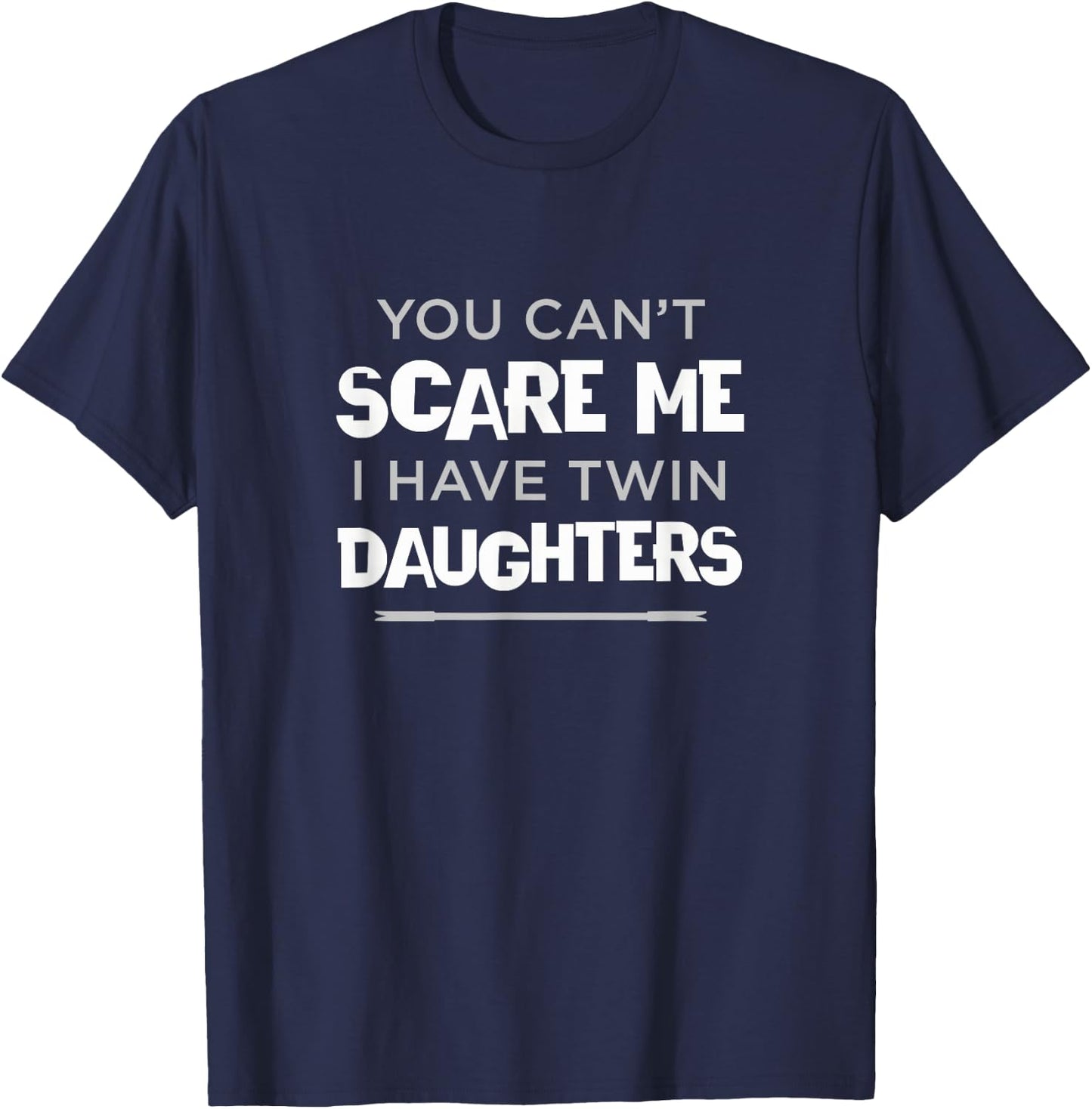 Can't Scare Me I Have Twin Daughters Mom Dad of Twin Girls T-Shirt - T-Shirt | Navy