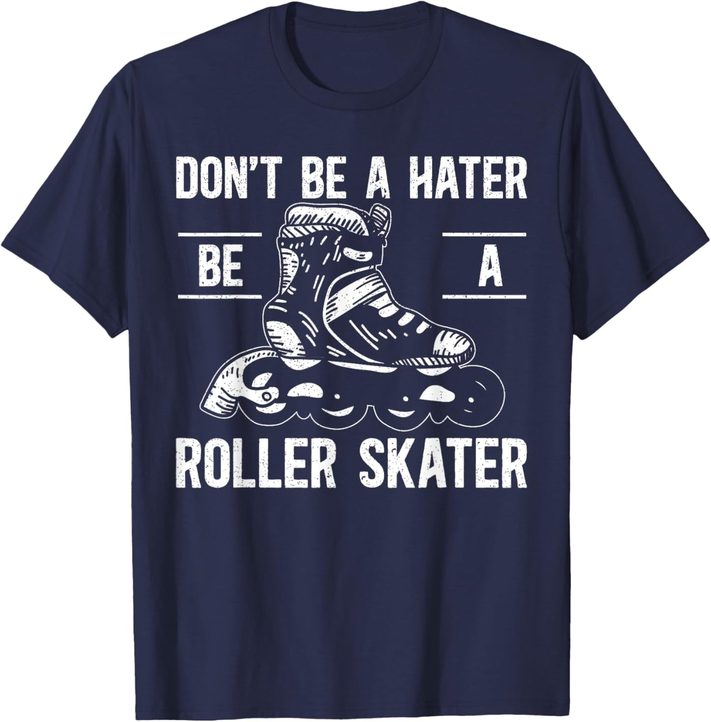 Don't Be A Hater Be A Roller Skater Rollerblades Skate T-Shirt - T-Shirt | Navy