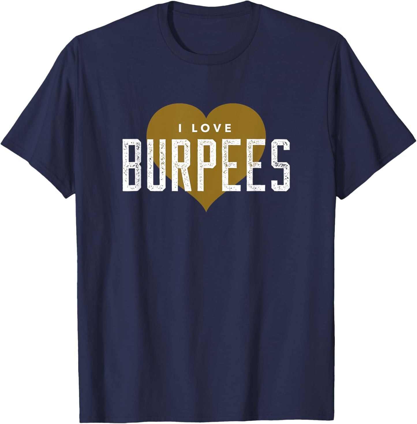 I Love Burpees - Gym Workout Funny Burpees T-Shirt - T-Shirt | Navy