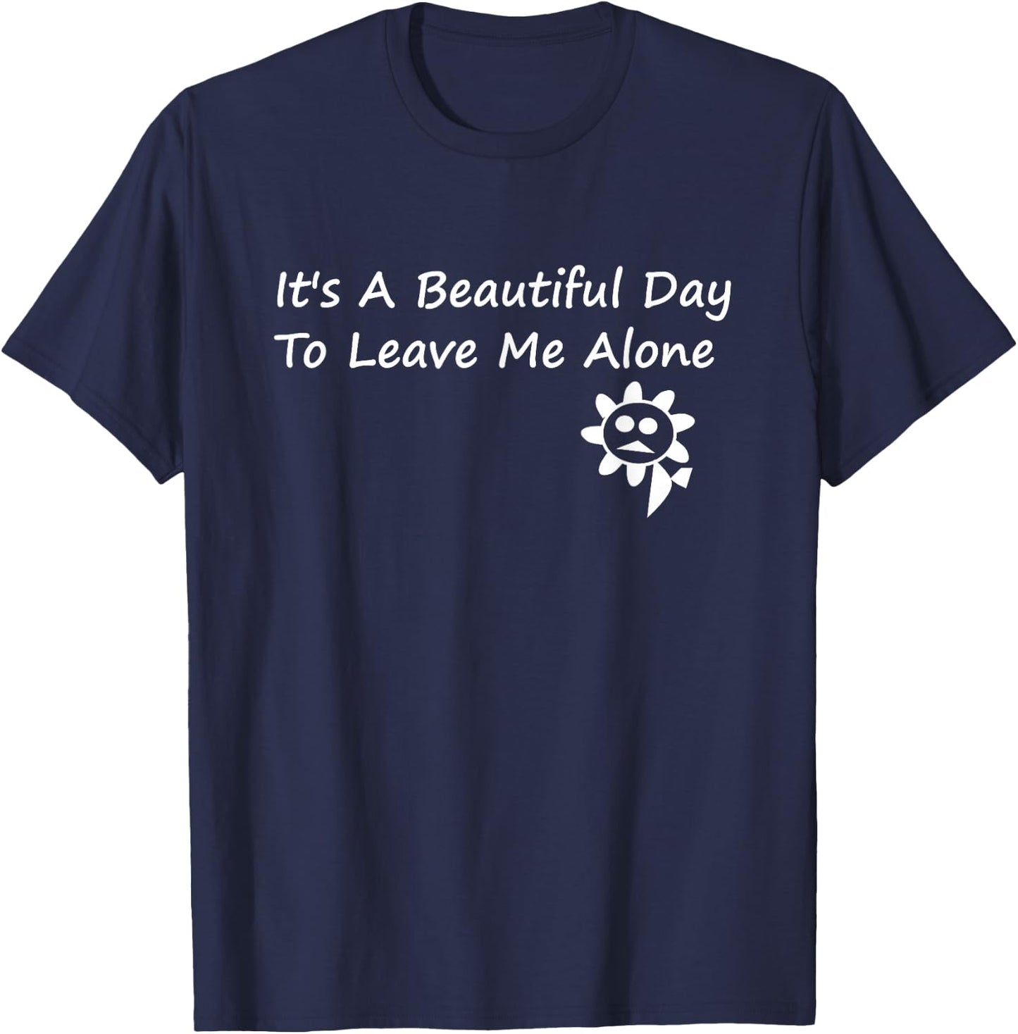 It's A Beautiful Day To Leave Me Alone - Sarcastic T-Shirt - T-Shirt | Navy