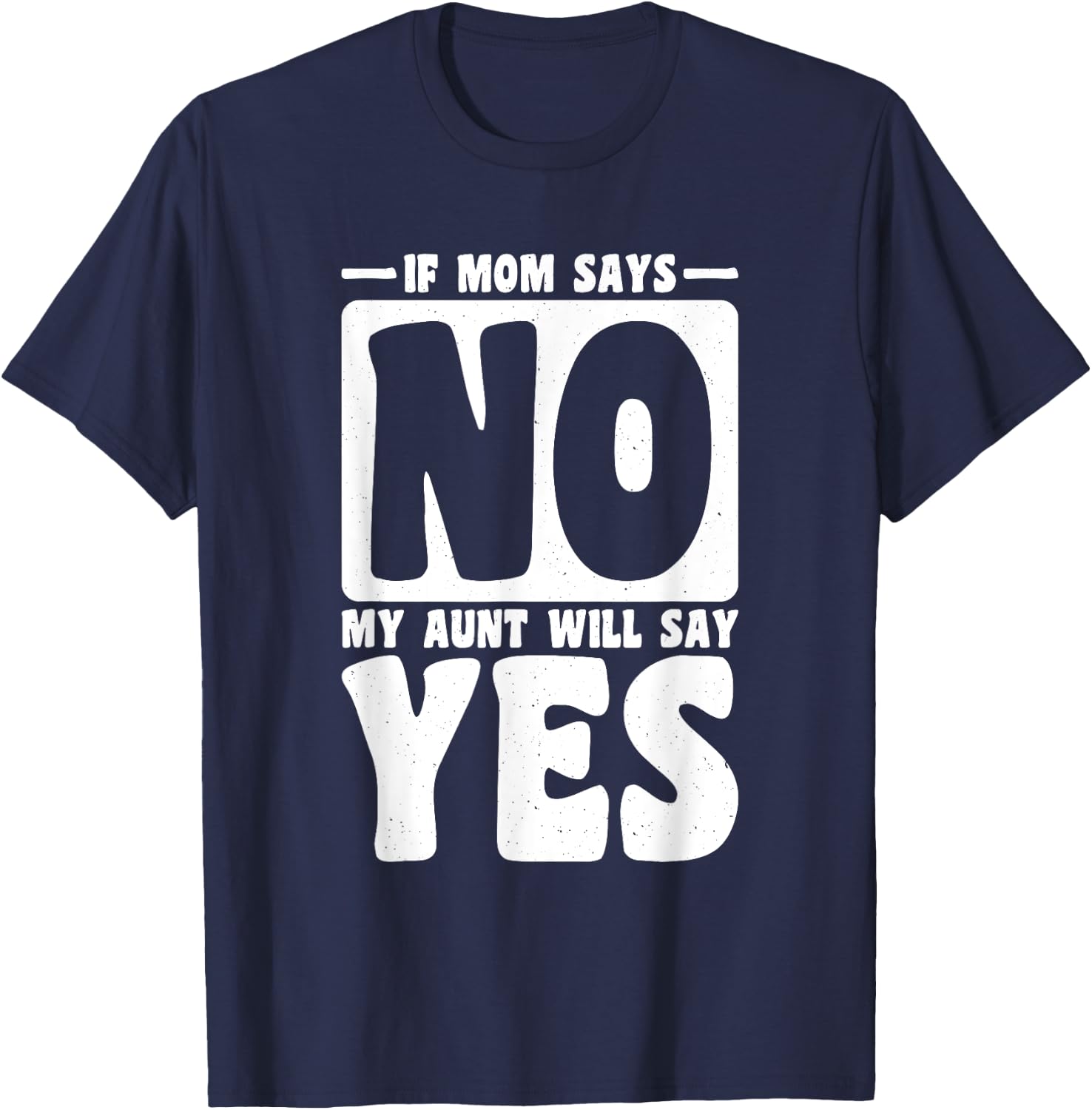 If Mom Says No My Aunt Will Say Yes, Children Toddler Aunt T-Shirt - T-Shirt | Navy