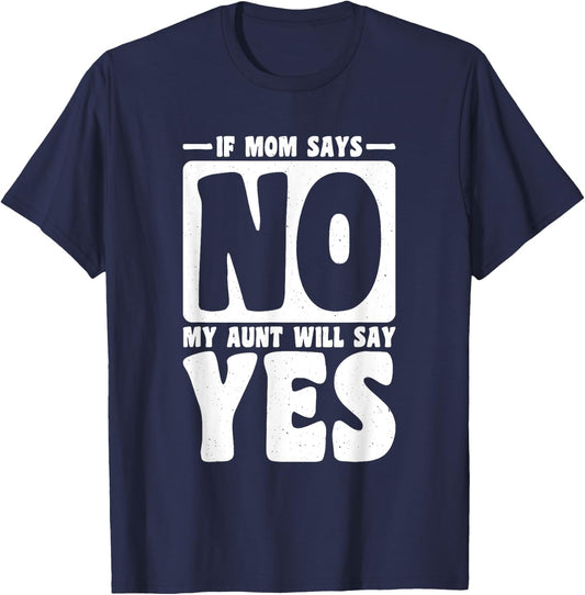 If Mom Says No My Aunt Will Say Yes, Children Toddler Aunt T-Shirt - T-Shirt | Navy