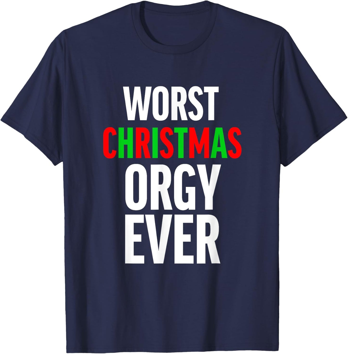 Worst Christmas Orgy Ever - Funny Orgy Shirt Women T-Shirt - T-Shirt | Navy