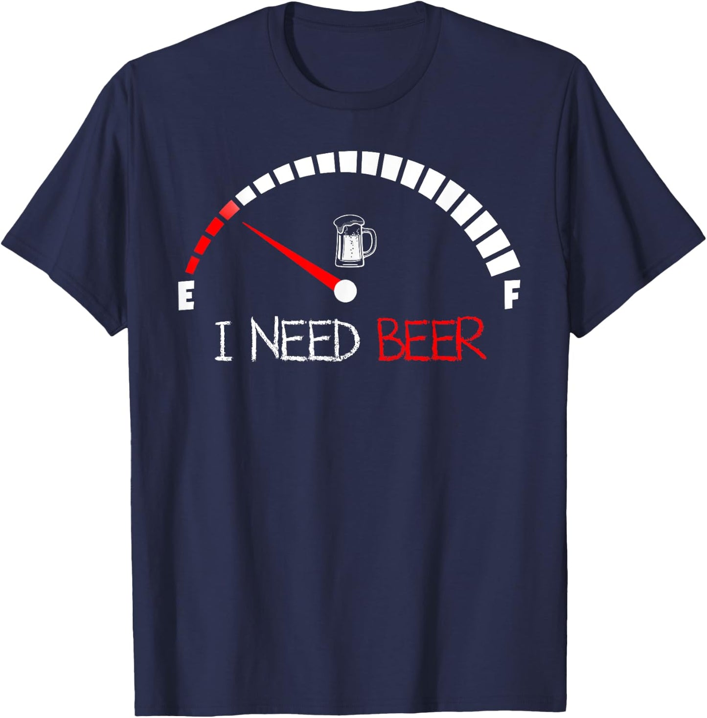 Funny Drinking I Need A Beer Meter Empty Full Fuel Men Women T-Shirt - T-Shirt | Navy