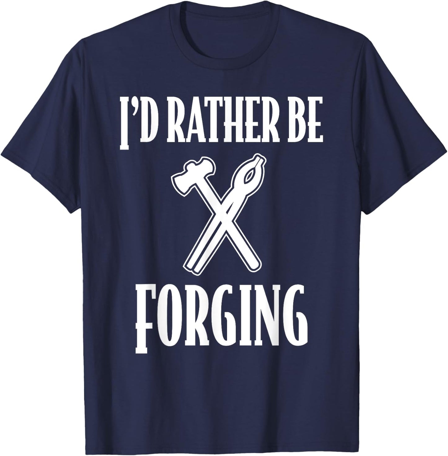 Gifts for Blacksmith Men Women Id rather be Forging T-Shirt - T-Shirt | Navy
