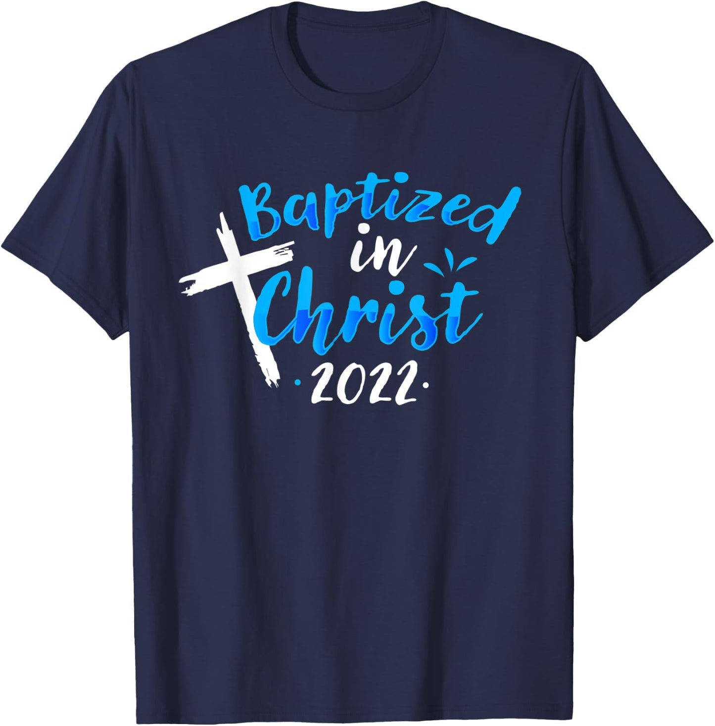 Baptized In Christ 2022 Baptism Catholic Christian T-Shirt - T-Shirt | Navy
