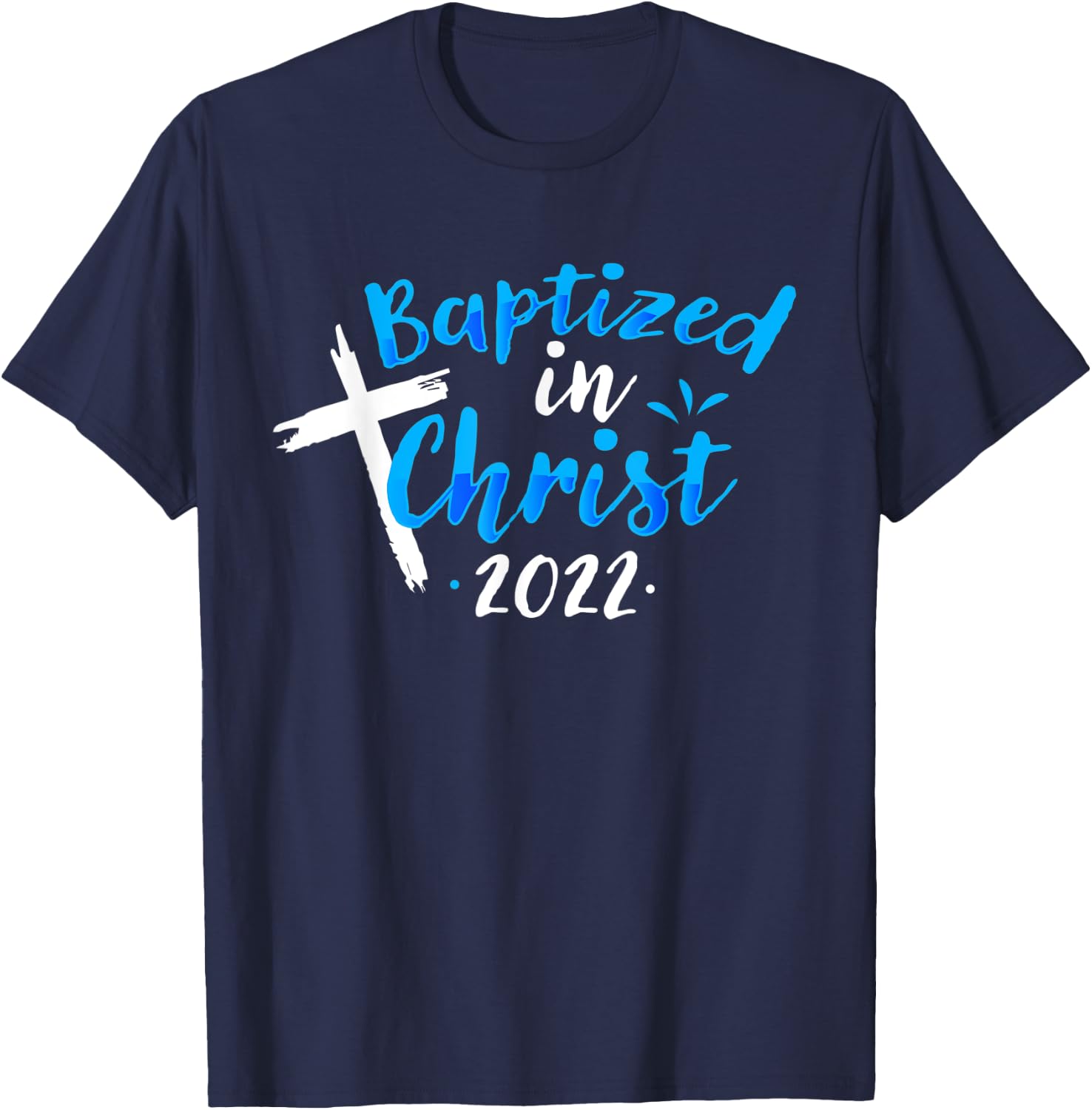 Baptized In Christ 2022 Baptism Catholic Christian T-Shirt - T-Shirt | Navy