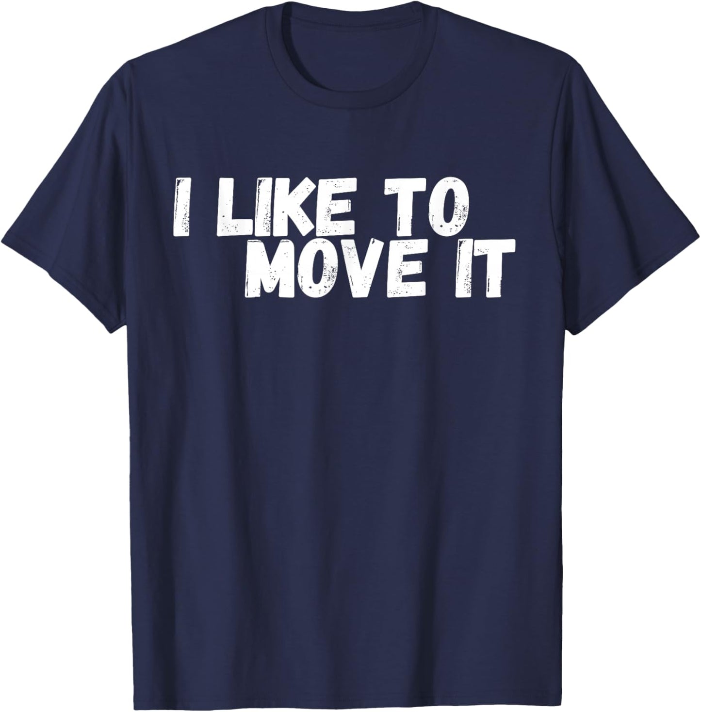 Funny with title "I Like To Move IT" T-Shirt - T-Shirt | Navy