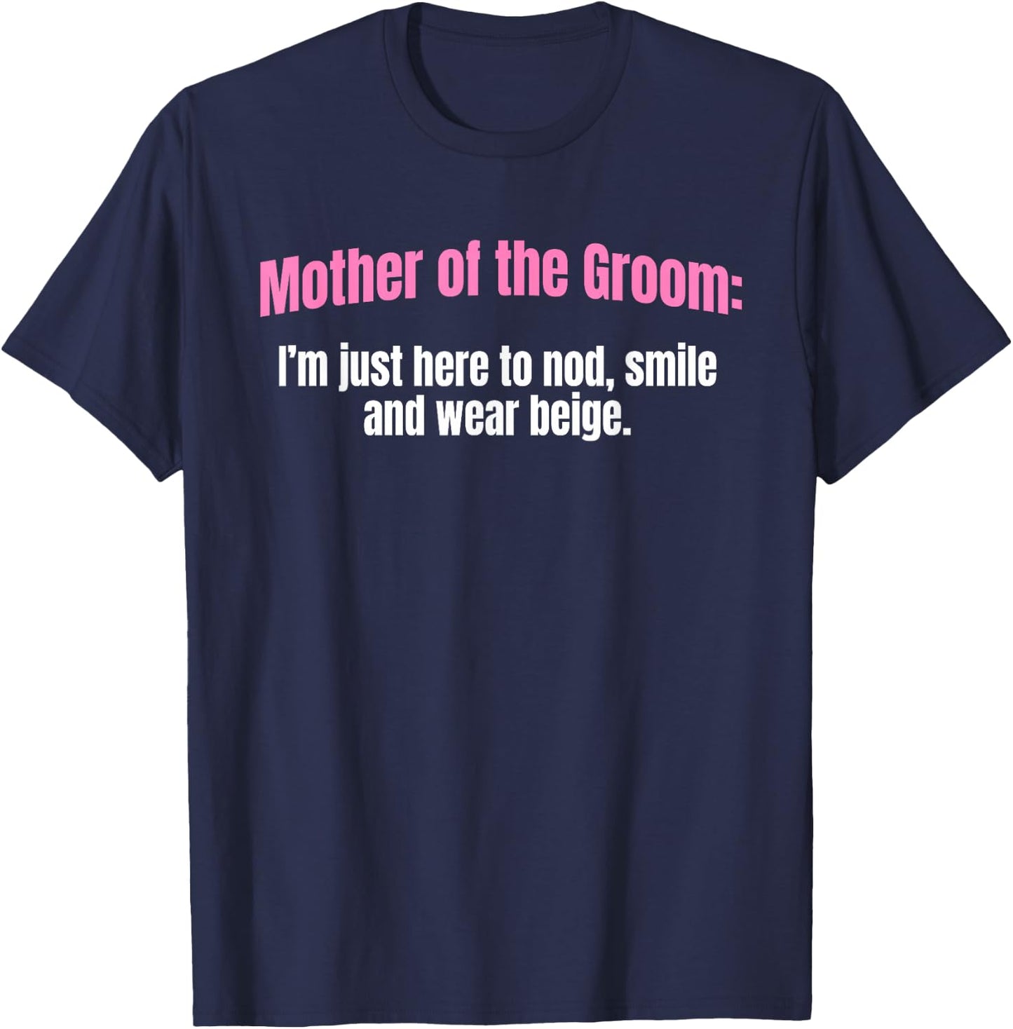 Mother Of The Groom Nod Smile And Wear Beige Mother's Day T-Shirt - T-Shirt | Navy