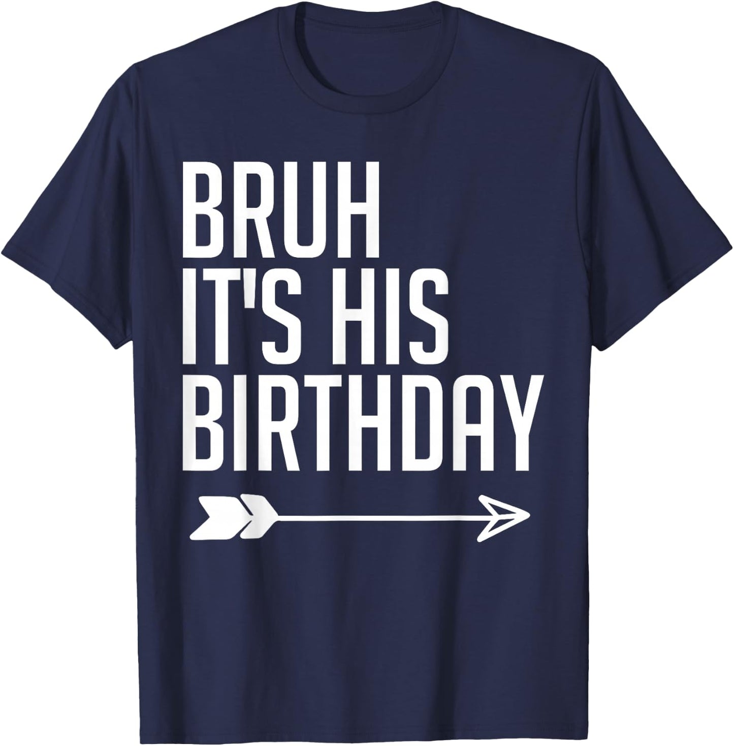 Bruh It's His Birthday Arrow Pointing Kids Men Women Funny T-Shirt - T-Shirt | Navy