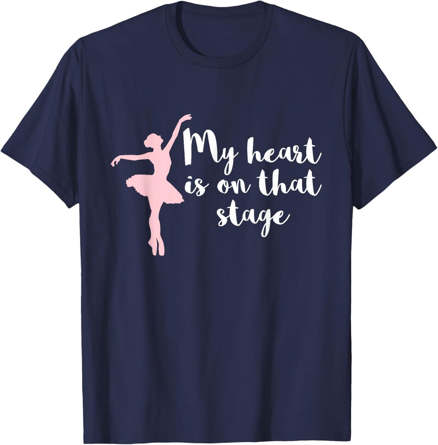 My Heart Is On That Stage Ballerina Ballet Mom T-Shirt - T-Shirt | Navy
