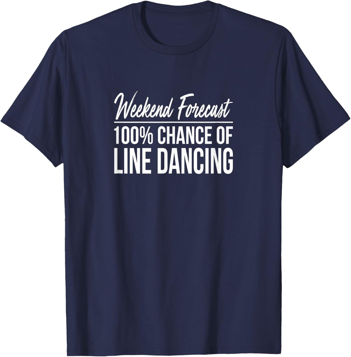 Weekend Forecast - 100% Chance Of Line Dancing T-Shirt - T-Shirt | Navy