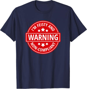 Warning I'm Feisty And Non-Compliant - Funny Warning Sign T-Shirt - T-Shirt | Navy