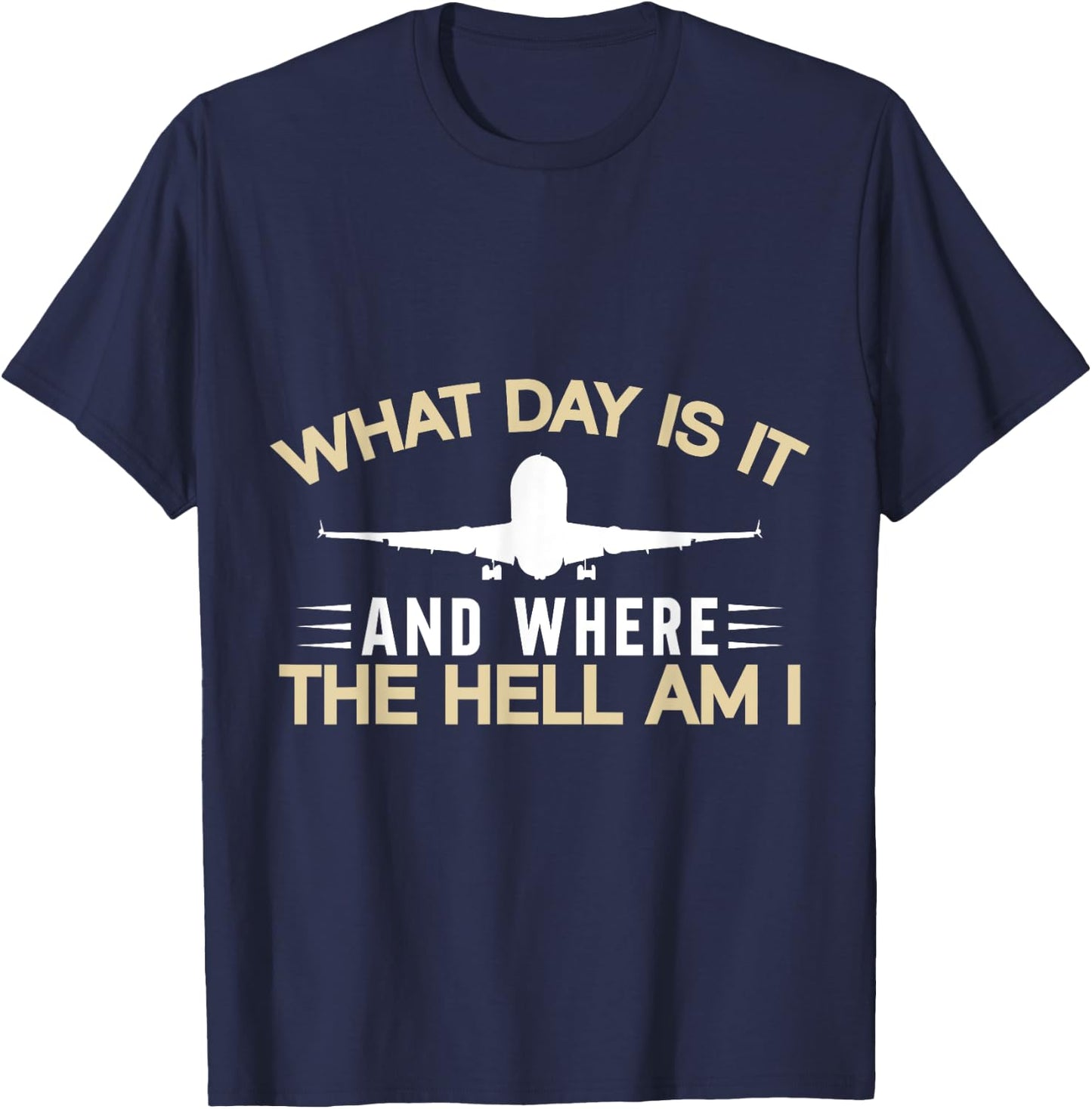 What Day Is It And Where The Hell Am I Flight Attendant T-Shirt - T-Shirt | Navy