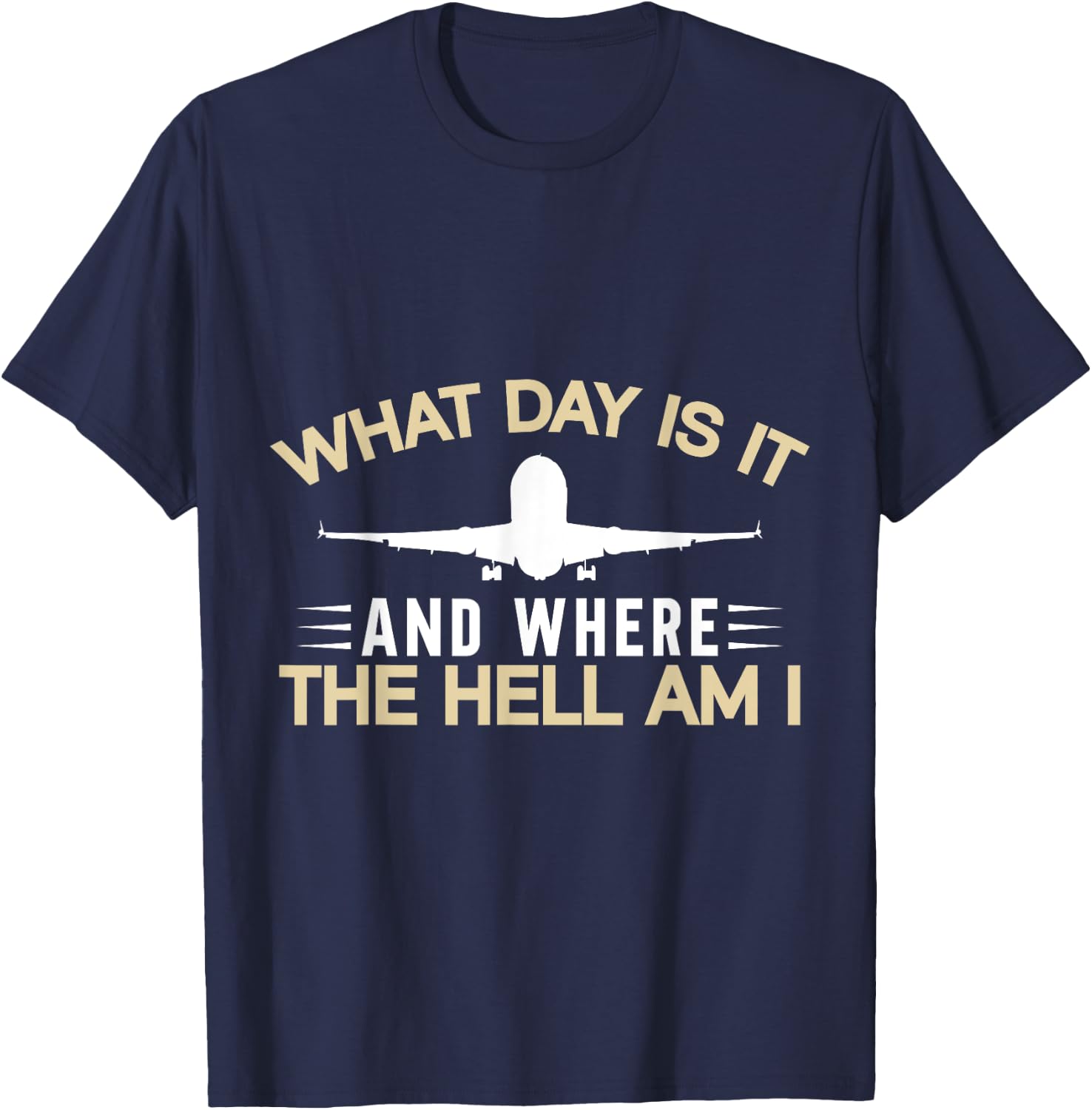 What Day Is It And Where The Hell Am I Flight Attendant T-Shirt - T-Shirt | Navy