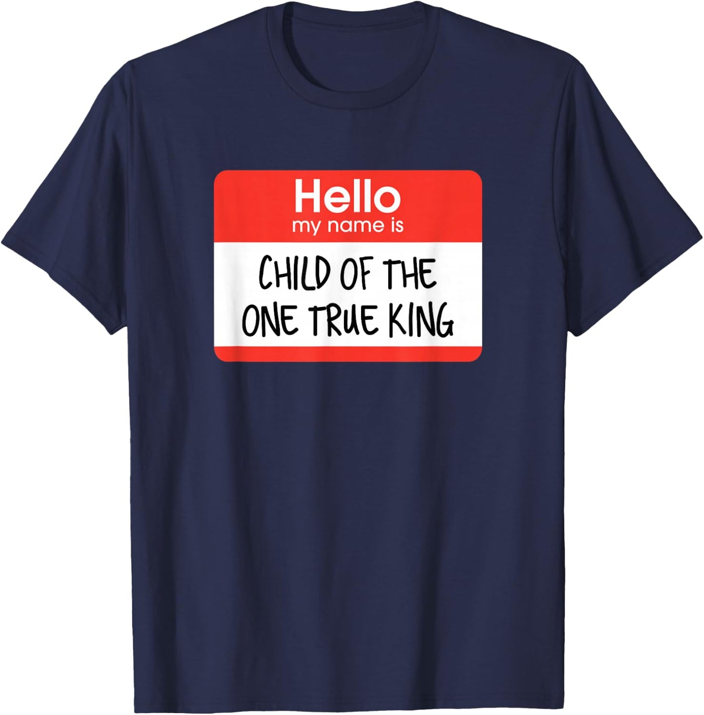 Hello My Name Is Child Of The One True King T-Shirt - T-Shirt | Navy