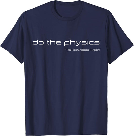 Neil deGrasse Tyson Quote Do The Physics Funny T-Shirt - T-Shirt | Navy