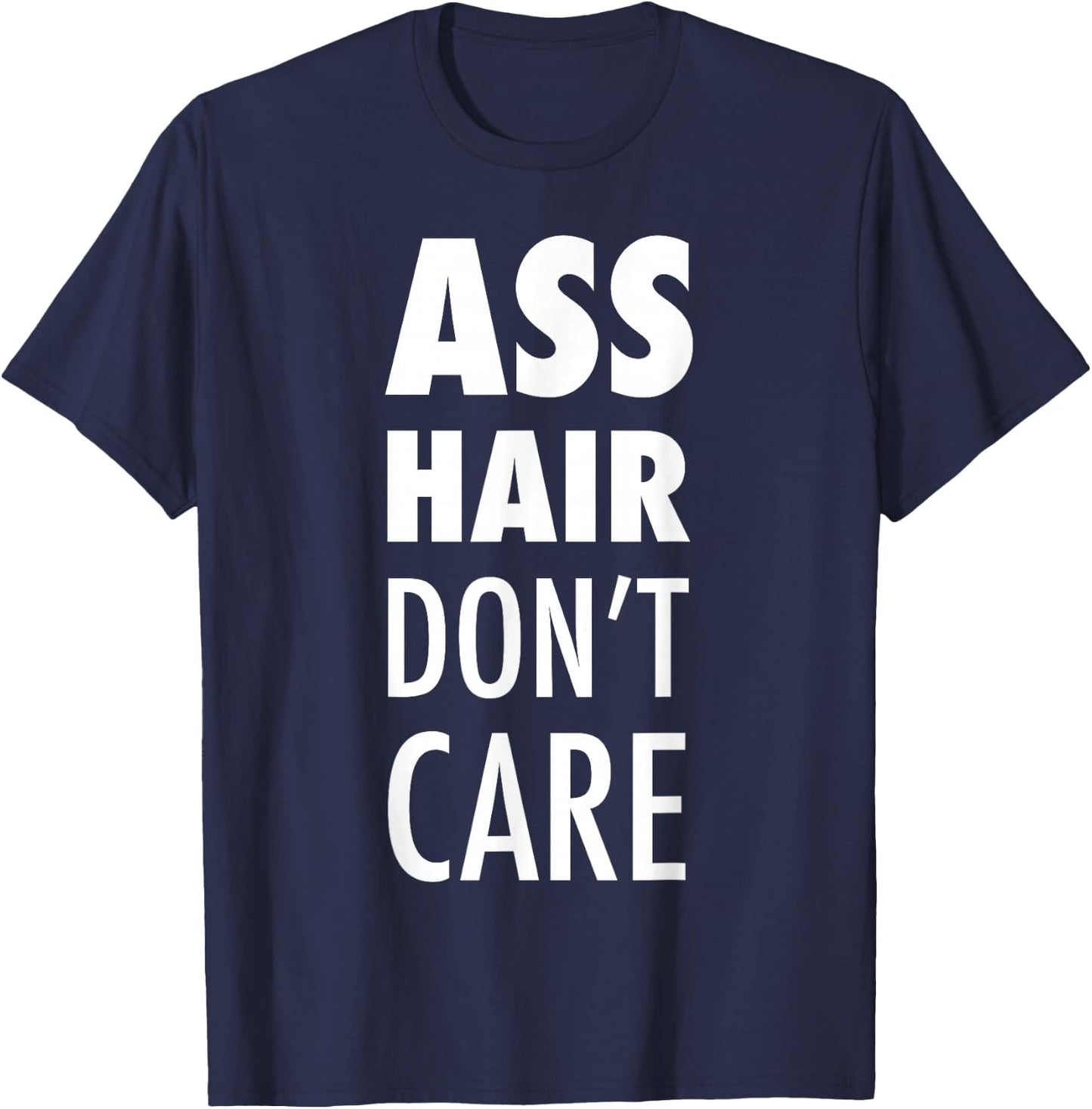 Ass Hair Don't Care Funny Buttsex Party T-Shirt - T-Shirt | Navy