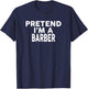 Pretend I'm A BARBER Halloween Costume T-Shirt - T-Shirt | Navy