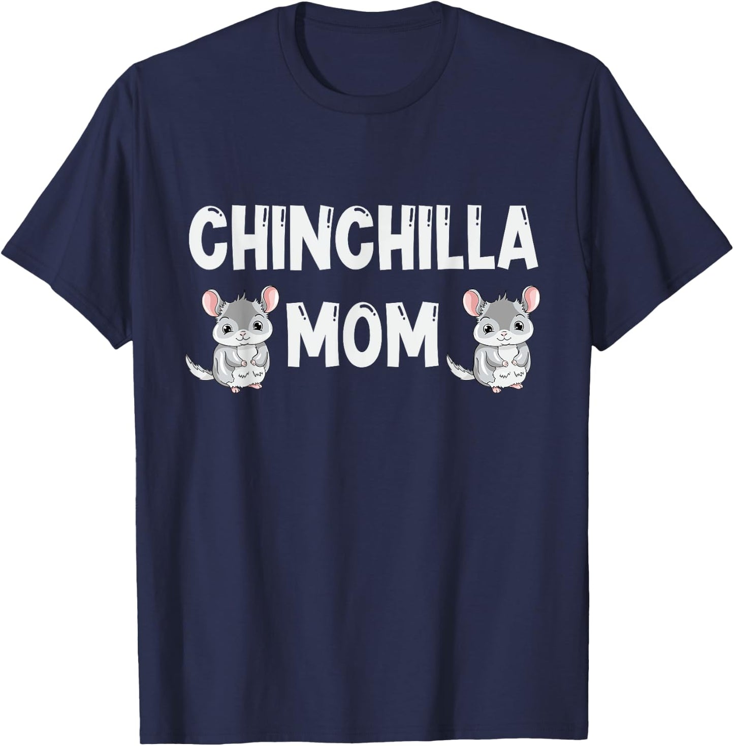 Chinchilla Mom Lover Gift Chinchillas Love Gifts T-Shirt - T-Shirt | Navy