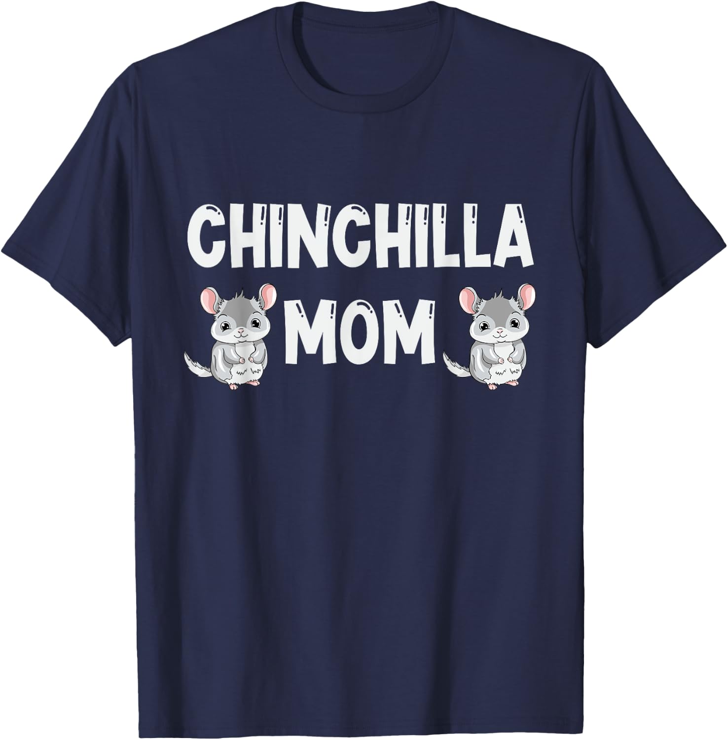 Chinchilla Mom Lover Gift Chinchillas Love Gifts T-Shirt - T-Shirt | Navy