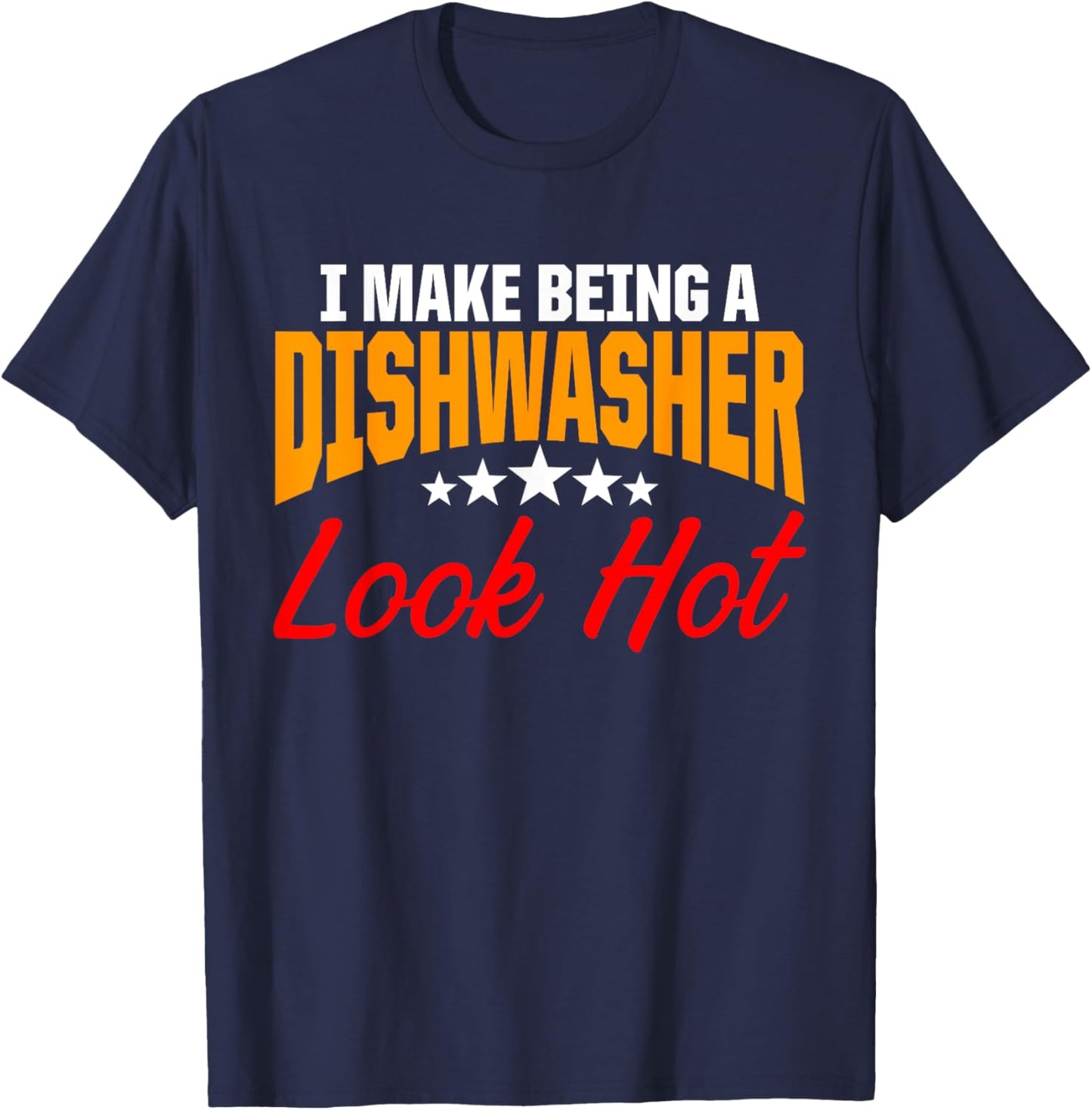 Dishwasher Look Hot Funny Dishwashing Gift T-Shirt - T-Shirt | Navy