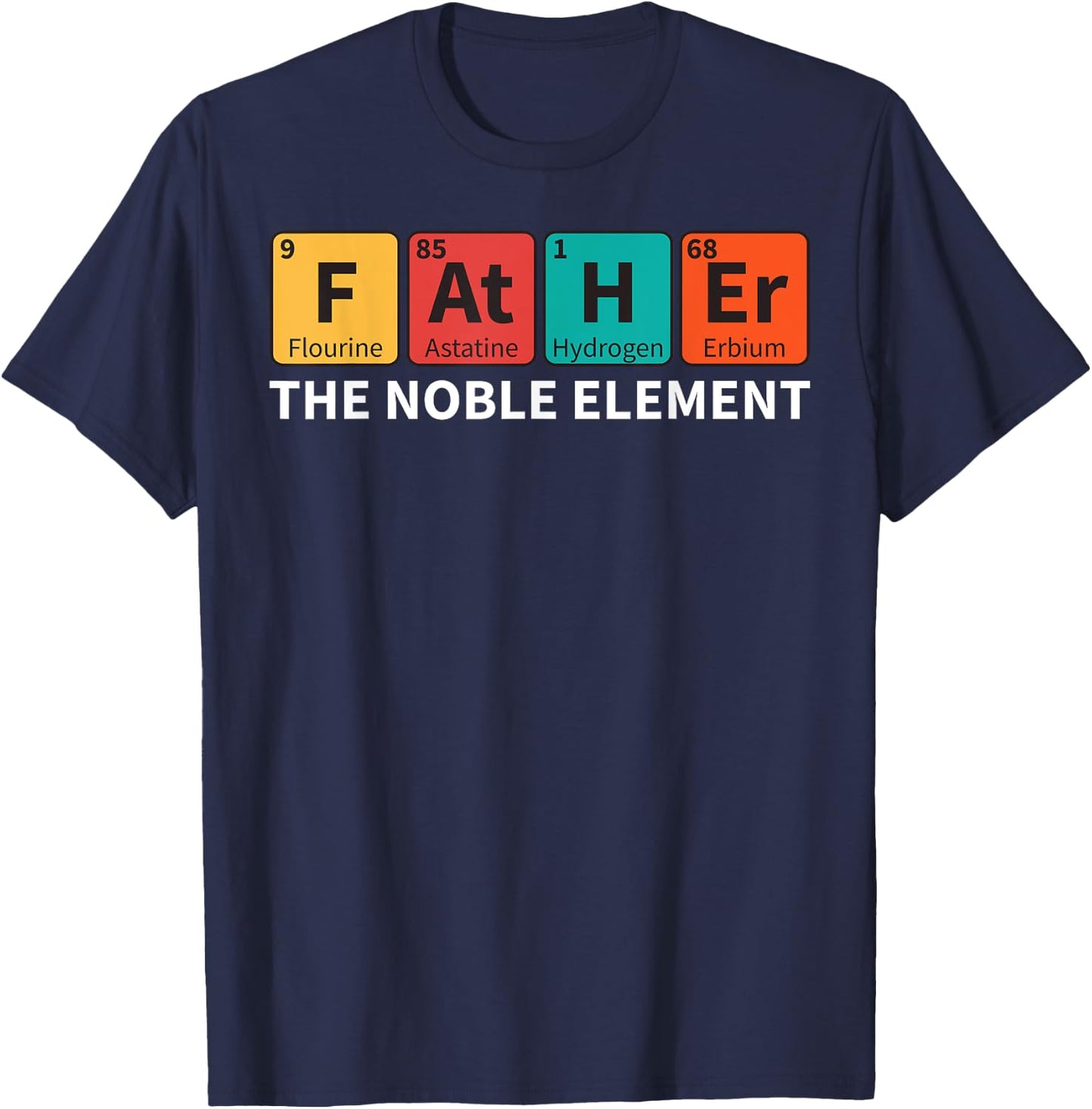 Father The Noble Element Science Teacher Scientist Dad T-Shirt - T-Shirt | Navy