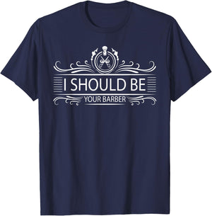 Funny Hairstylist Hairdresser I Should Be Your Barber T-Shirt - T-Shirt | Navy
