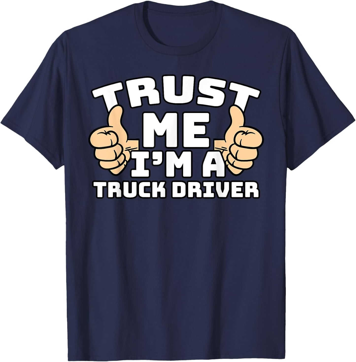 Trust Me I'm A Truck Driver Thumbs Up Job T-Shirt - T-Shirt | Navy