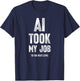 AI Took My Job To The Next Level T-Shirt - T-Shirt | Navy