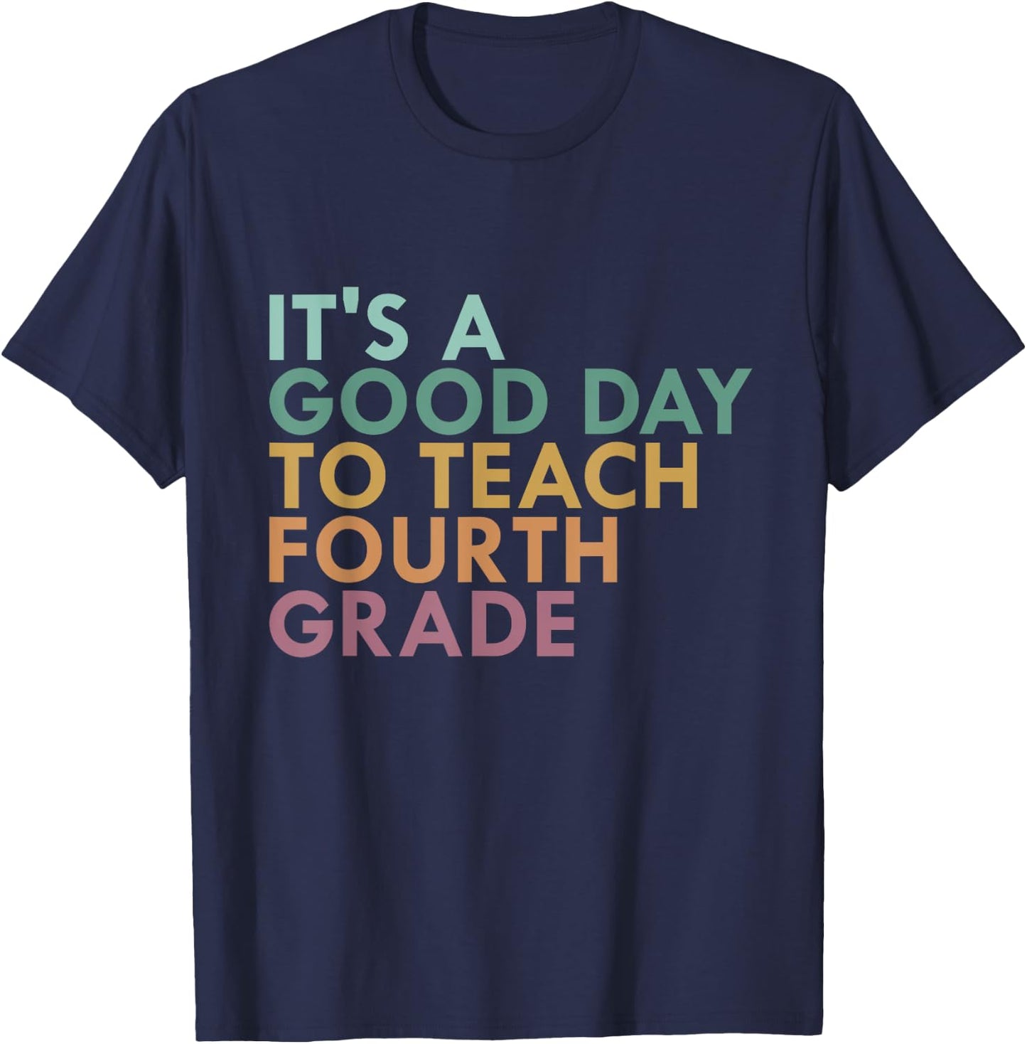 It's A Good Day To Teach Fourth Grade, 4th Grade Teacher T-Shirt - T-Shirt | Navy