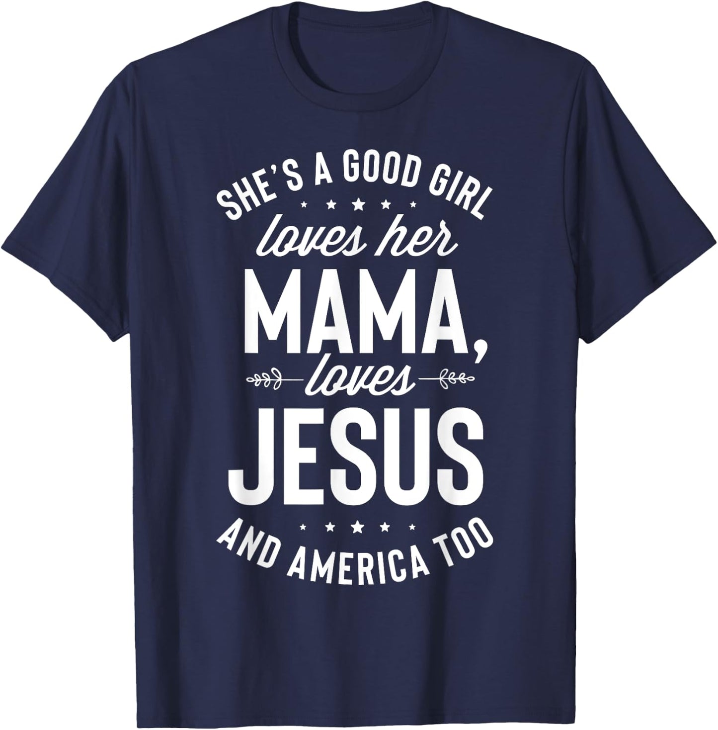 She's A Good Girl Loves Her Mama Loves Jesus And America Too T-Shirt - T-Shirt | Navy