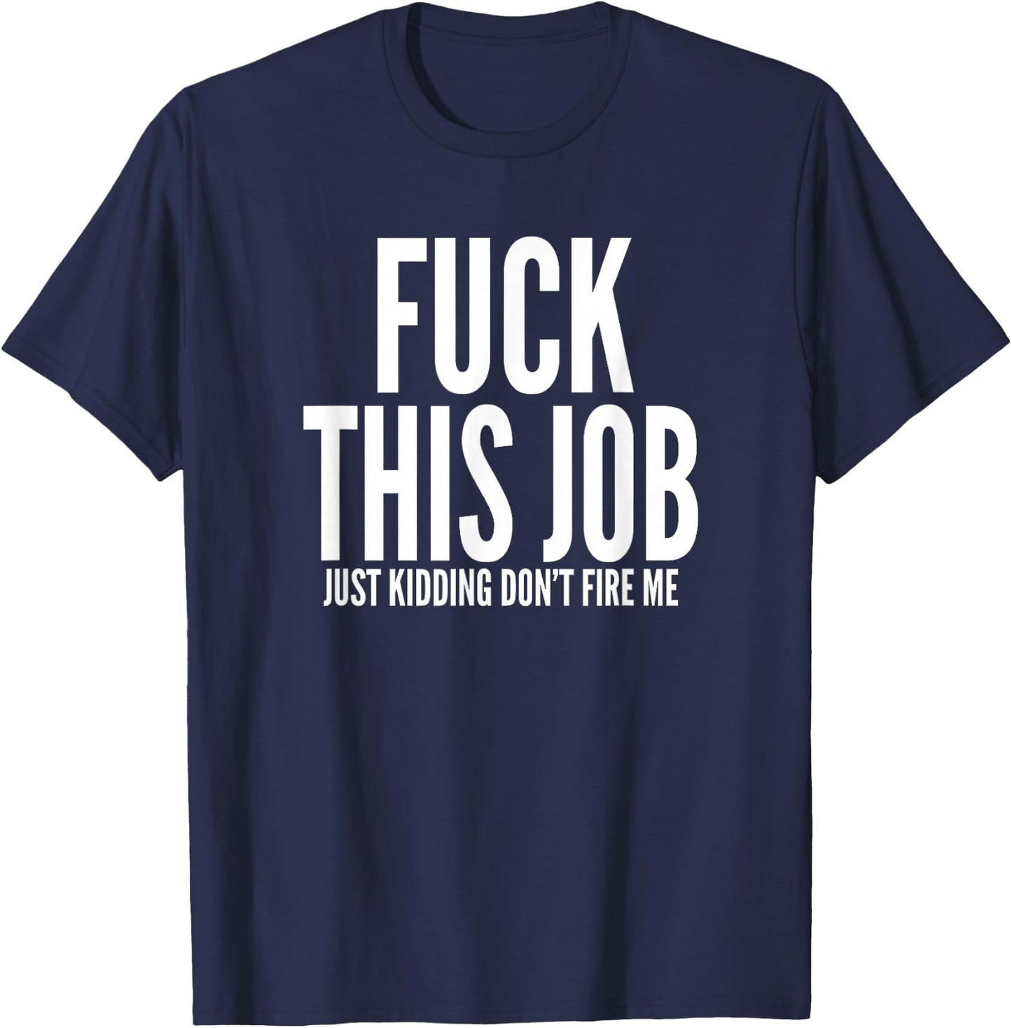 Fuck This Job Shirt Funny Work Office Hating Employee T-Shirt - T-Shirt | Navy