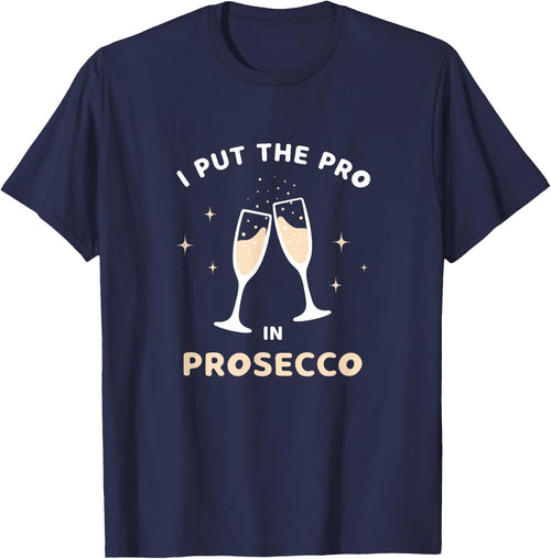 I Put The Pro in Prosecco Funny Sparkling Wine Champagne