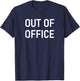 Out Of Office, Funny, Jokes, Sarcastic Sayings T-Shirt - T-Shirt | Navy