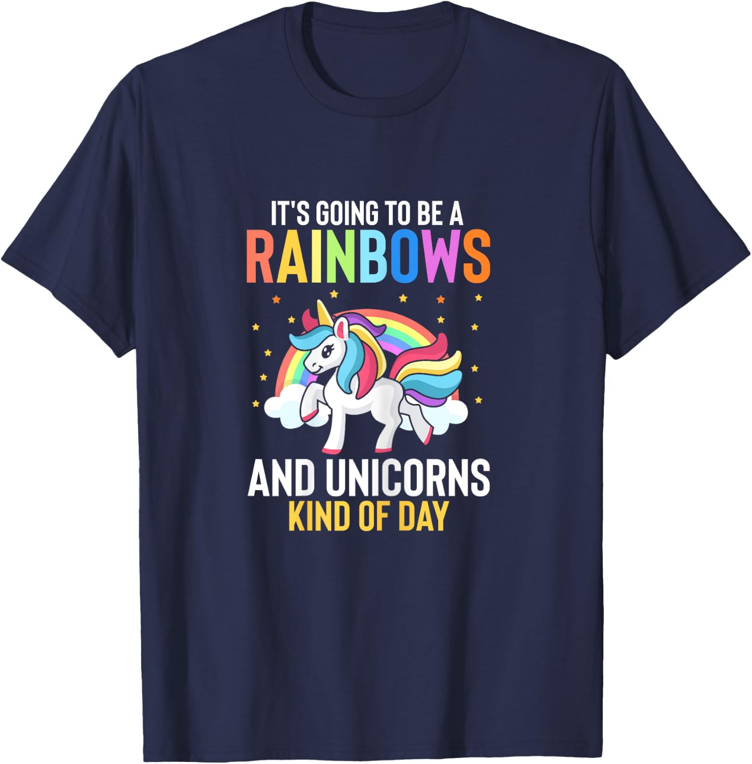 Its Going To Be A Rainbows And Unicorns Kind Of Day T-Shirt - T-Shirt | Navy