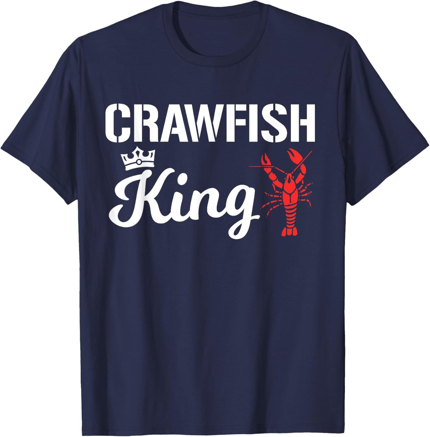 Crawfish King Funny Crayfish Cajun Boil Party Festival Men T-Shirt - T-Shirt | Navy