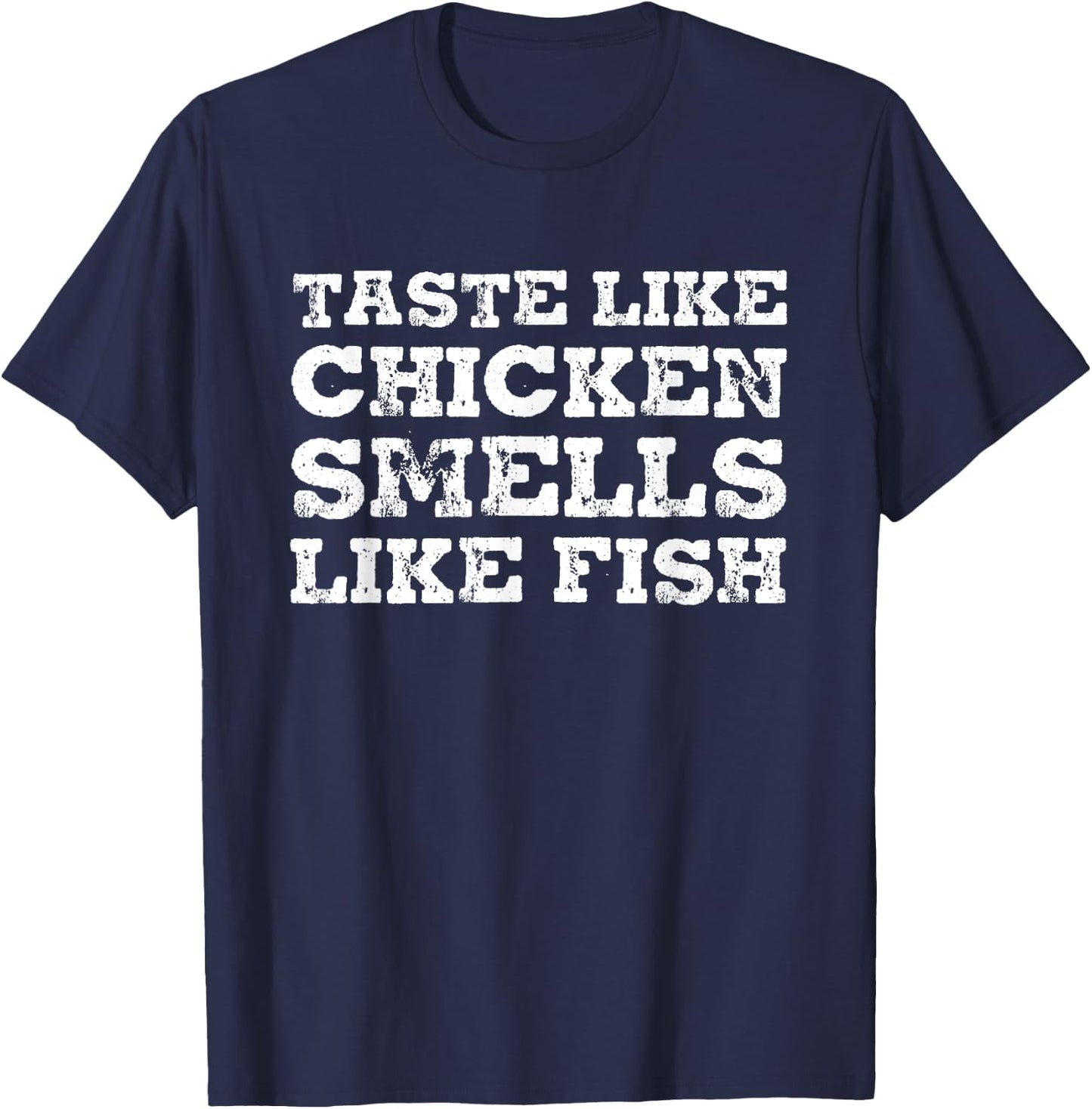 Taste Like Chicken Smells Like Fish Funny Sayings Gift T-Shirt - T-Shirt | Navy