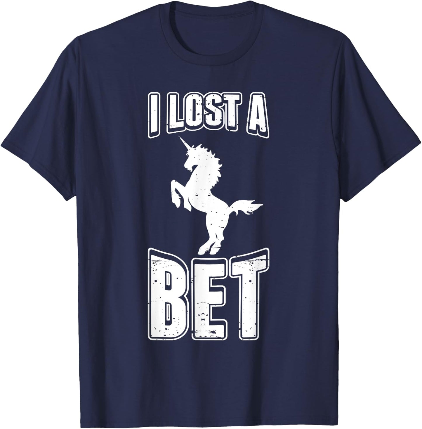 I Lost A Bet Funny Unicorn Gag Prankster Prank Pun T-Shirt - T-Shirt | Navy
